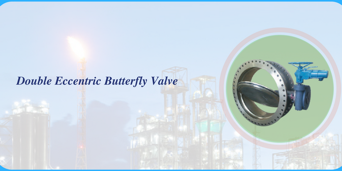 Double Eccentric Butterfly Valve, Its Types and Industrial Benefits