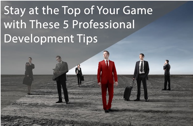 Stay At The Top Of Your Game With These 5 Professional Development Tips