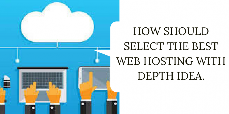 How To Select The Best Web Hosting With Depth Idea?