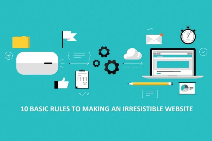 10 Basic Rules To Making An Irresistible Website